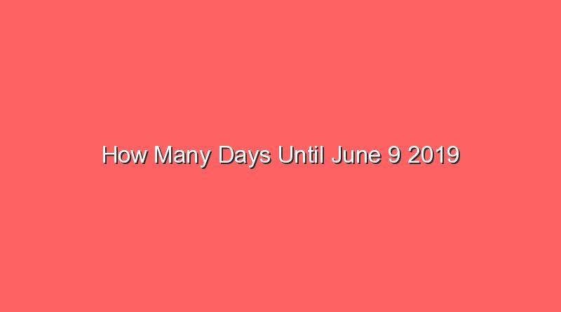 how many days until june 9 2019 15462