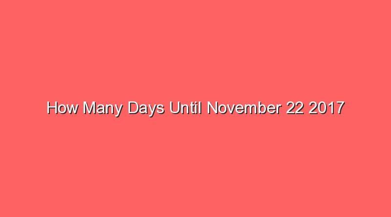 how many days until november 22 2017 15472