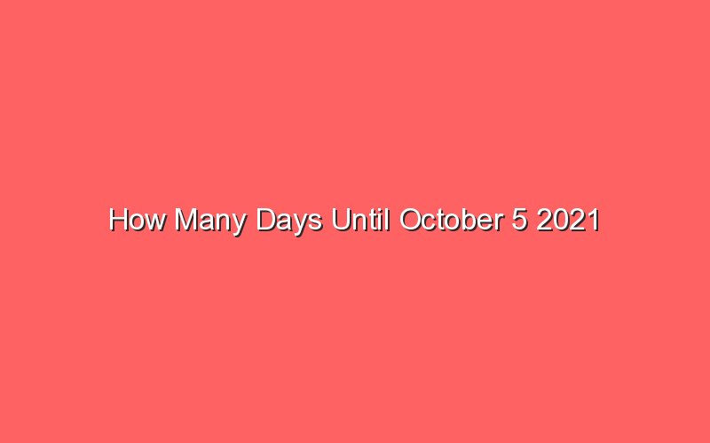 How Many Days Until October 5 2021 Sonic Hours