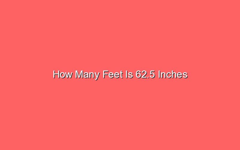 How Many Feet Is 62.5 Inches - Sonic Hours