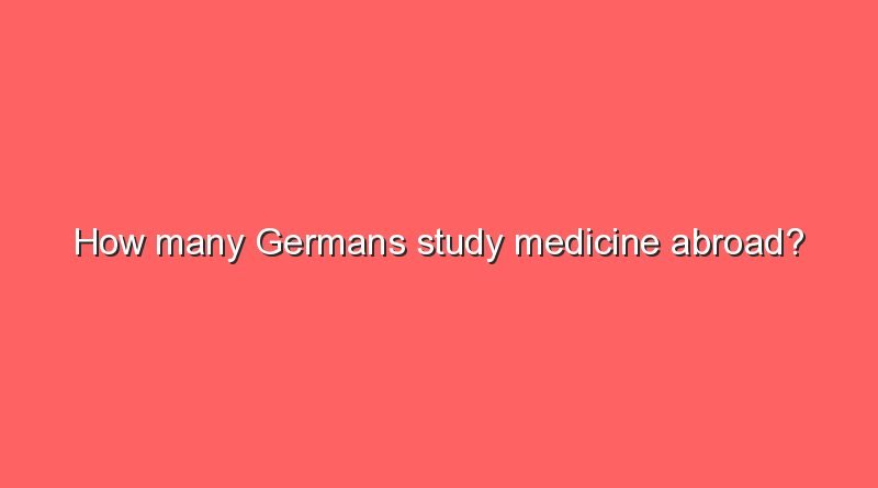 how many germans study medicine abroad 10597