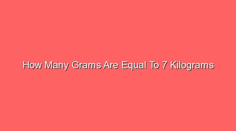 how many grams are equal to 7 kilograms 12817