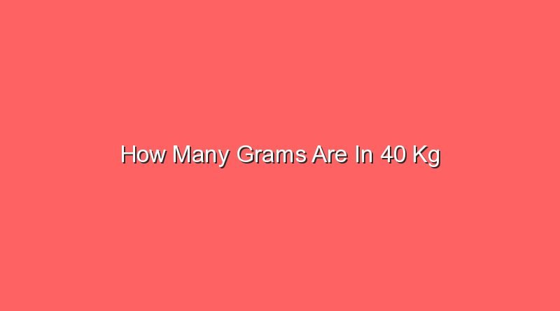 how many grams are in 40 kg 15534