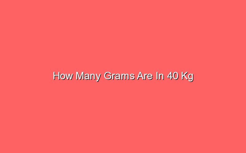 how-many-grams-are-in-40-kg-sonic-hours