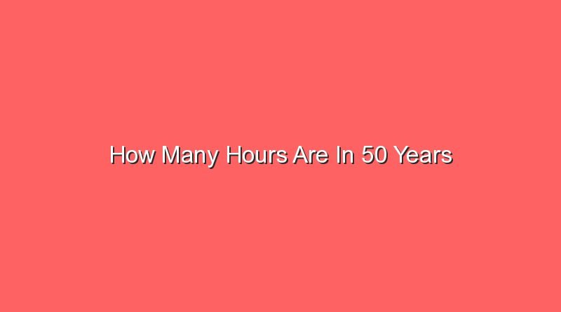 how many hours are in 50 years 14370