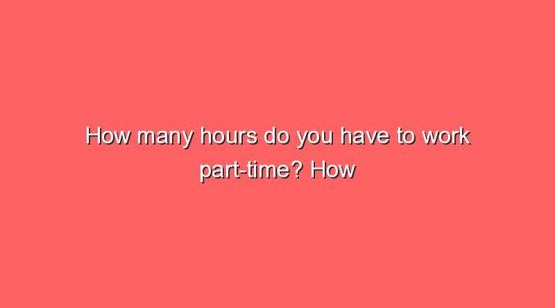 how many hours do you have to work part time how many hours do you have to work part time 6297