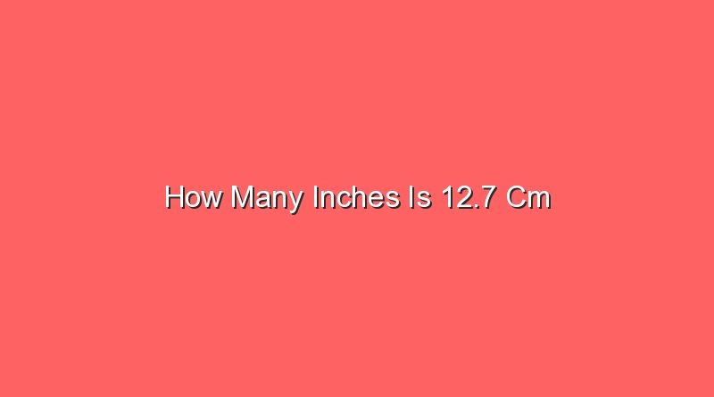 how many inches is 12 7 cm 14387