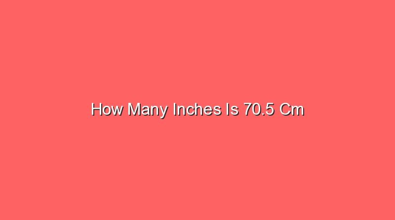 how many inches is 70 5 cm 15532