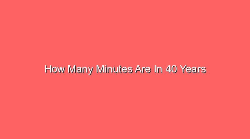 how many minutes are in 40 years 13872