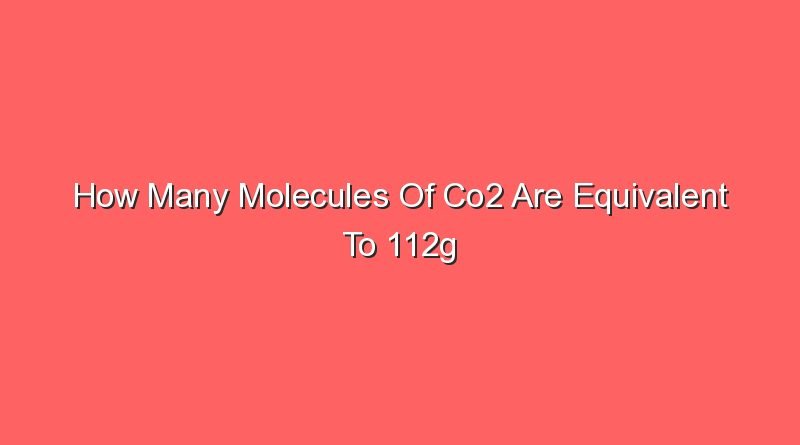 how many molecules of co2 are equivalent to 112g co2 13876