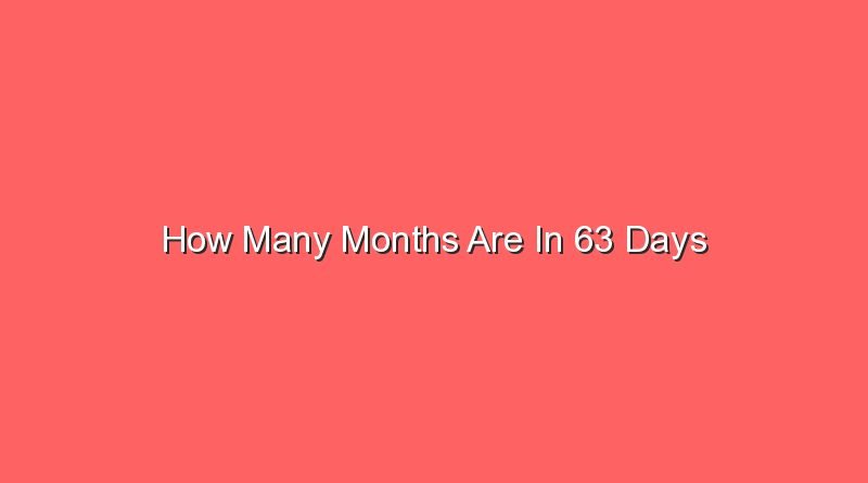 how many months are in 63 days 15638