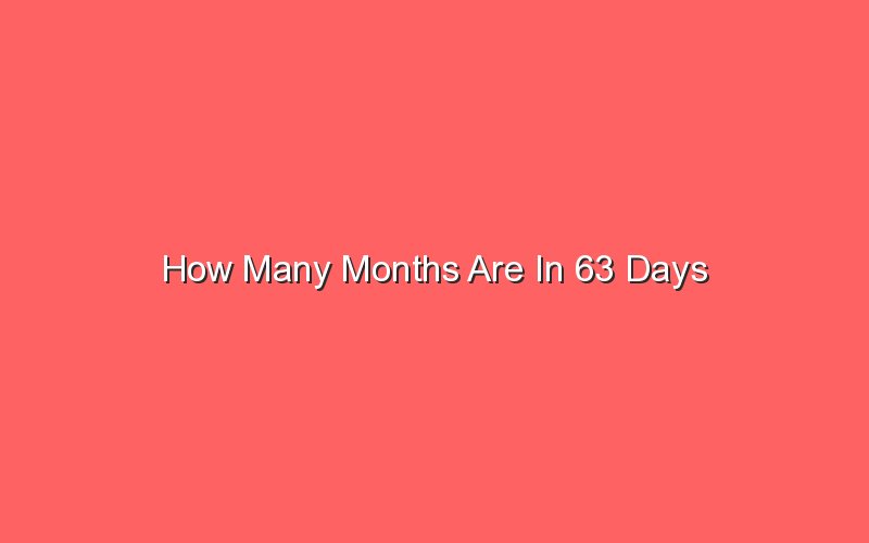 How Many Months Are In 63 Days Sonic Hours