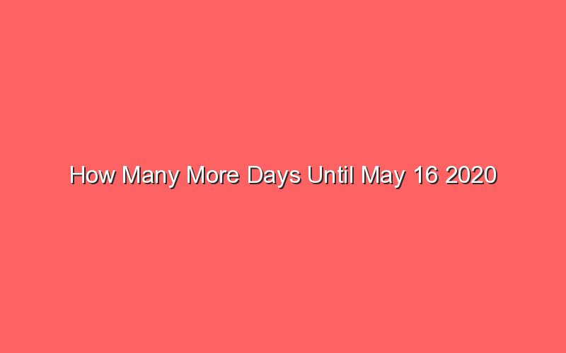 How Many More Days Until May 16 2020 Sonic Hours
