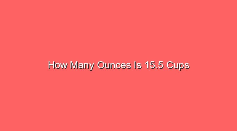 how many ounces is 15 5 cups 13097