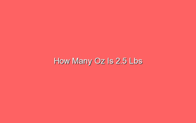 How Many Oz Is 2.5 Lbs - Sonic Hours