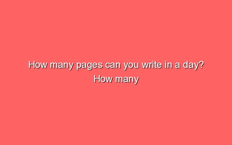 how-many-pages-can-you-write-in-a-day-how-many-pages-can-you-write-in