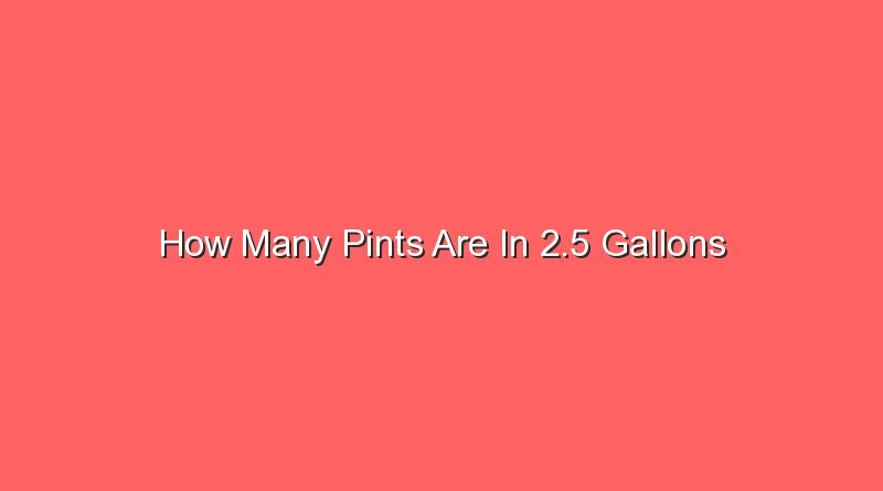 how many pints are in 2 5 gallons 14479