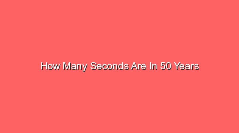 how many seconds are in 50 years 13517