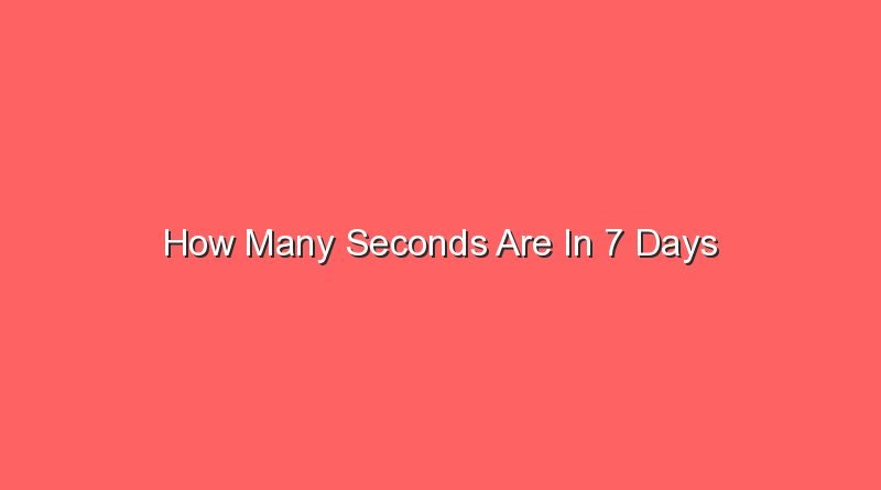 how many seconds are in 7 days 13916