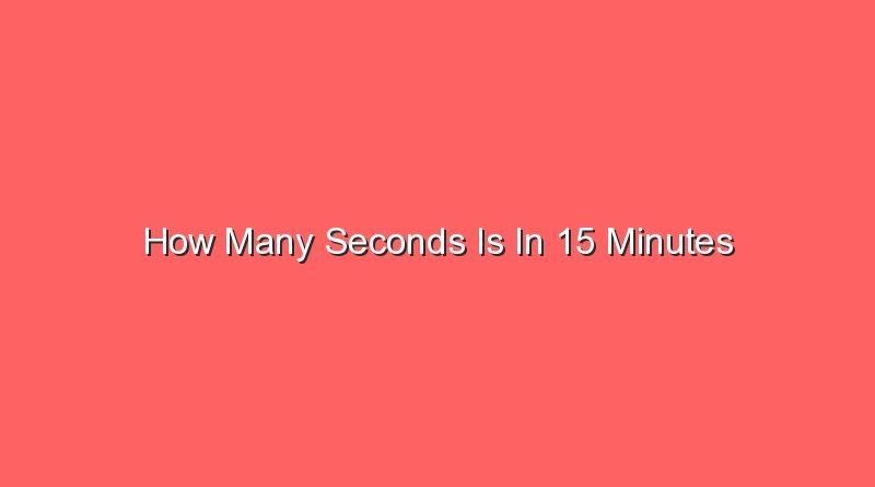 how many seconds is in 15 minutes 14509