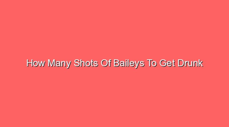 how many shots of baileys to get drunk 14512