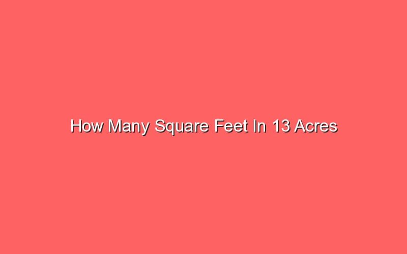 How Many Square Feet In 13 Acres Sonic Hours