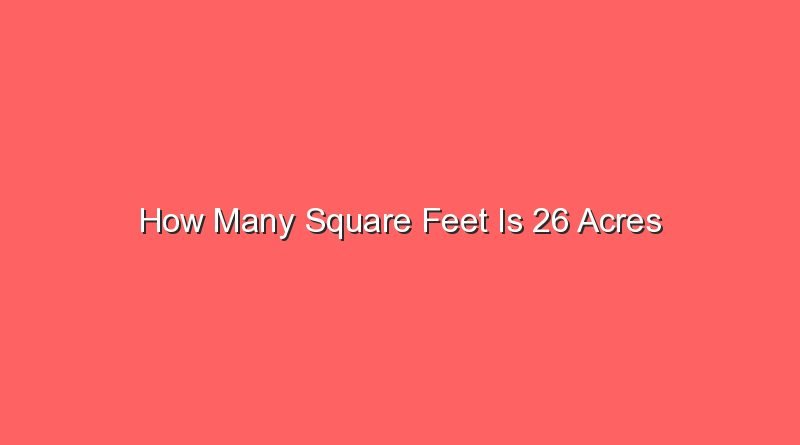 how many square feet is 26 acres 13012