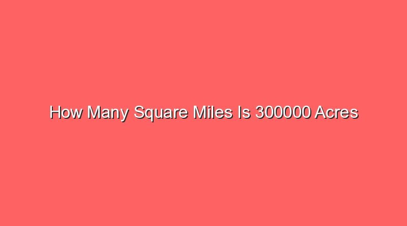 how many square miles is 300000 acres 15732