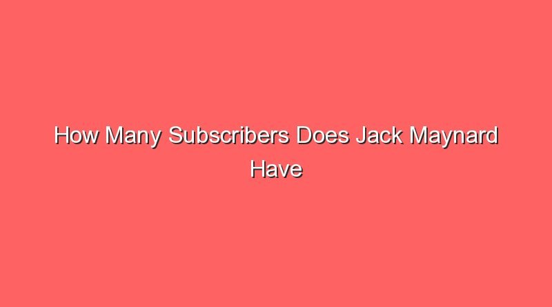 how many subscribers does jack maynard have 15740