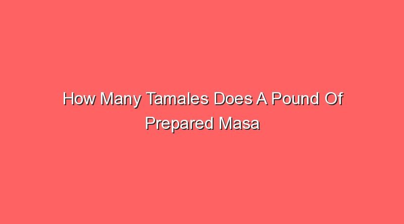 how many tamales does a pound of prepared masa make 15744