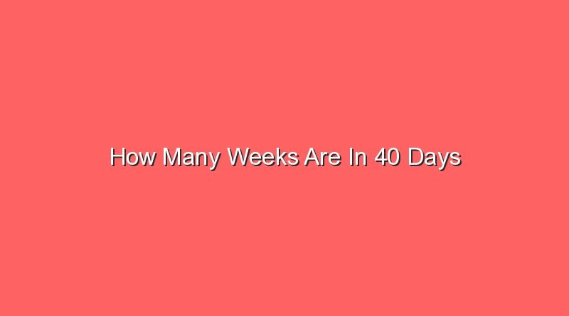 how many weeks are in 40 days 13527