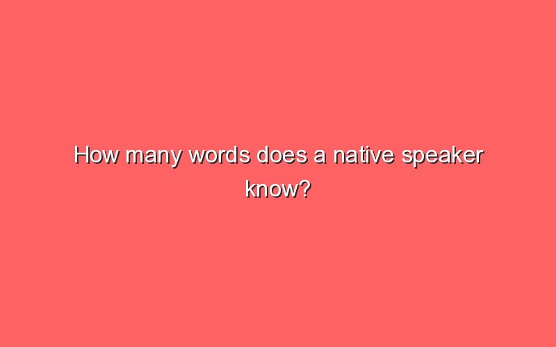 how-many-words-does-a-native-speaker-know-sonic-hours