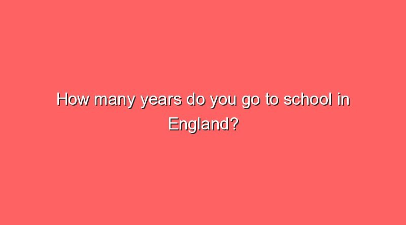how many years do you go to school in england 8519