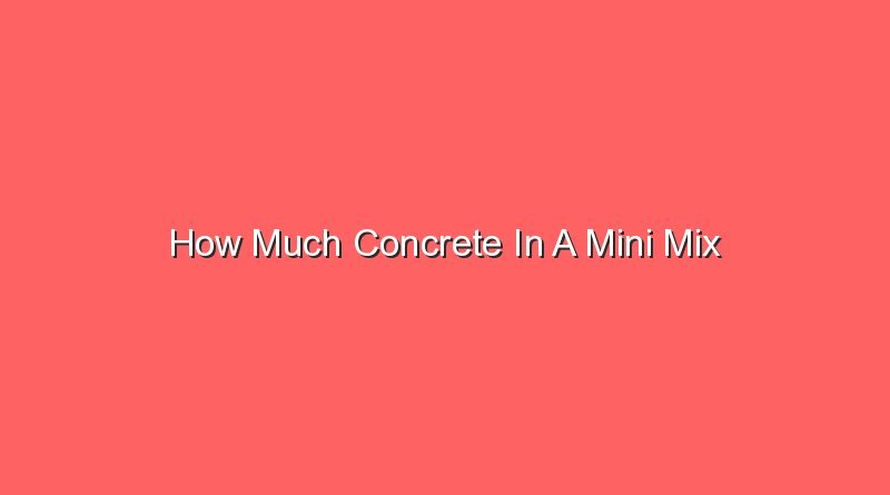 how much concrete in a mini mix 15816