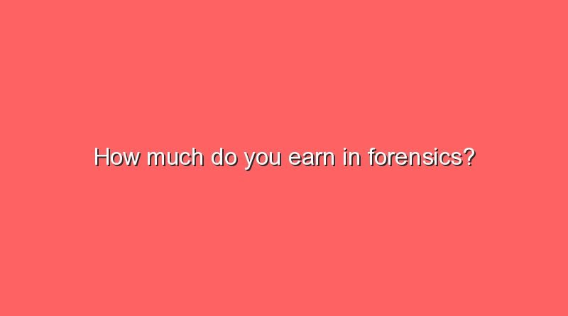 how much do you earn in forensics 5797