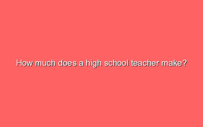 What Does A High School Teacher Make