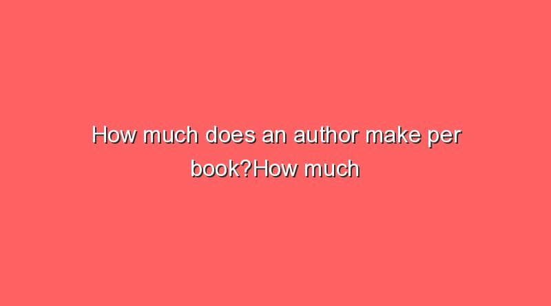 how much does an author make per bookhow much does an author make per book 11762