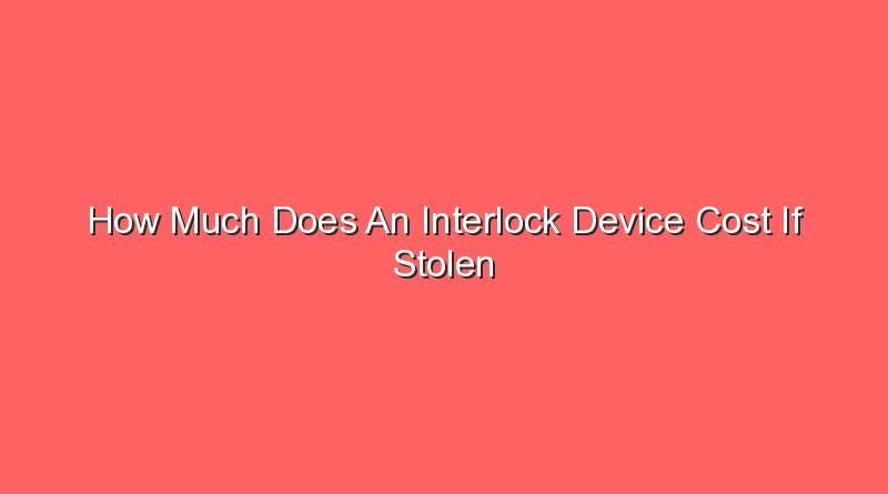 how much does an interlock device cost if stolen 15804