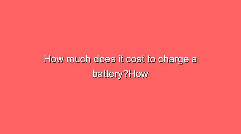 how much does it cost to charge a batteryhow much does it cost to charge a battery 10354