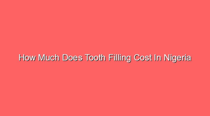 how much does tooth filling cost in nigeria 15869
