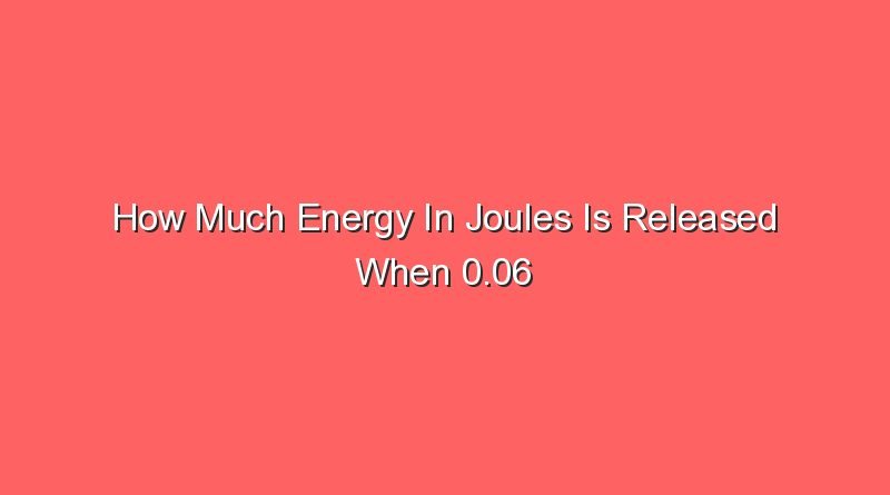 how much energy in joules is released when 0 06 kilograms 15871
