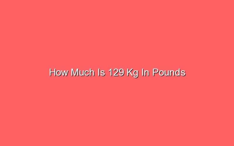 how-much-is-129-kg-in-pounds-sonic-hours