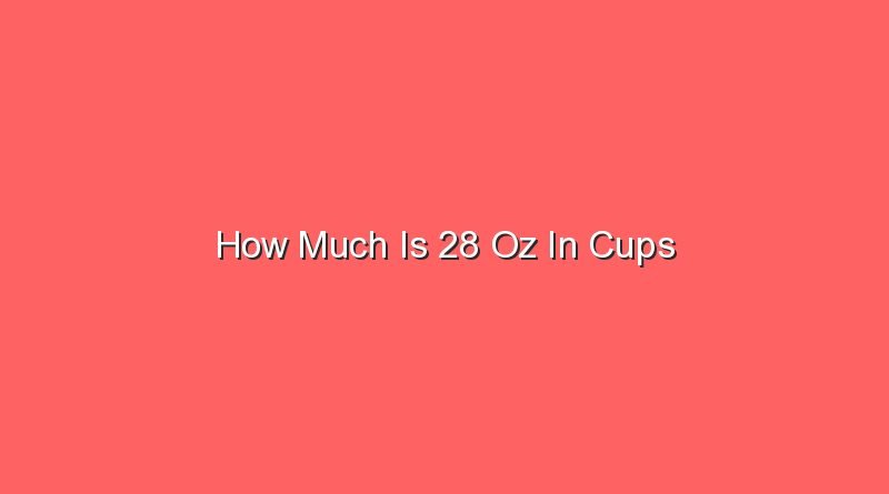 how much is 28 oz in cups 13544