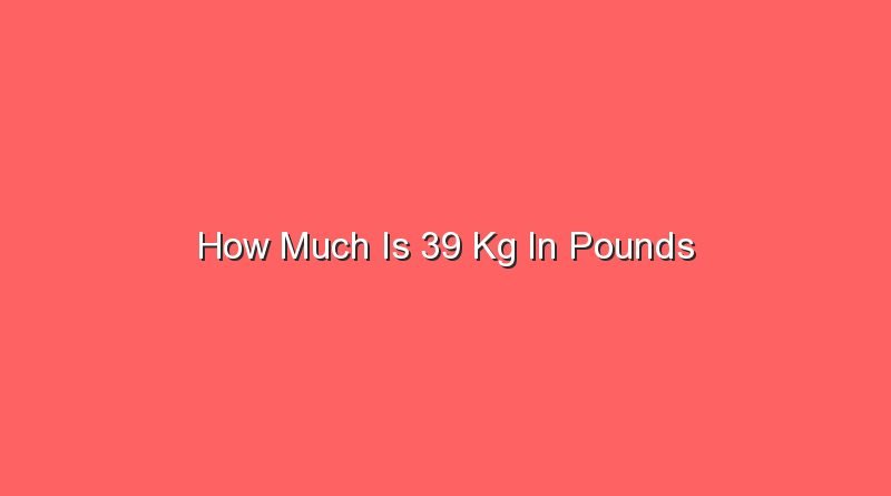 how much is 39 kg in pounds 13291