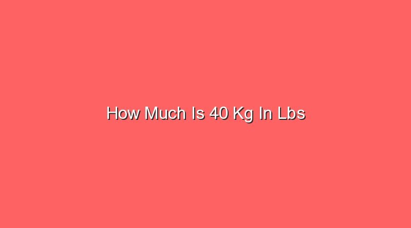 how much is 40 kg in lbs 13551