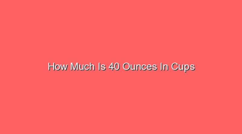 how much is 40 ounces in cups 14614