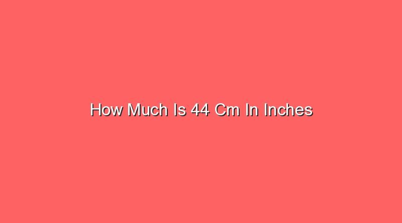 how much is 44 cm in inches 14616