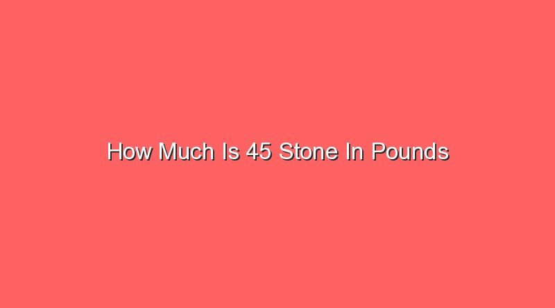 how much is 45 stone in pounds 15954
