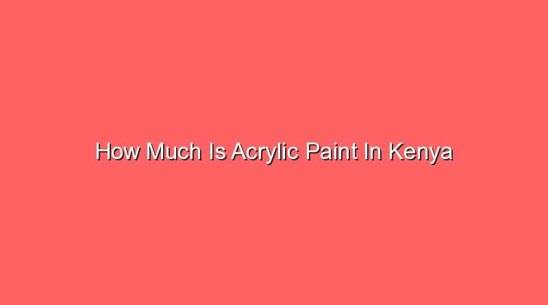 how much is acrylic paint in kenya 16033