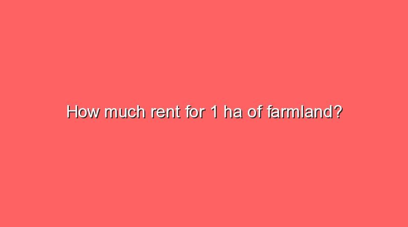 how much rent for 1 ha of farmland 12052